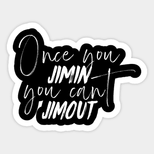 Once you Jimin you can't Jimout Sticker